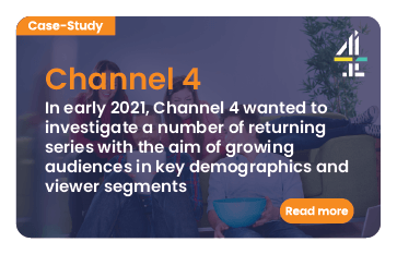 Link to case study: Channel 4. They wanted to investigate a number of returning series with the aim of growing audiences in key demographics and viewer segments