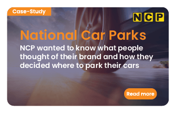 Link to case study: NCP. NCP wanted to know what people thought of their brand and how they decided where to park their cars